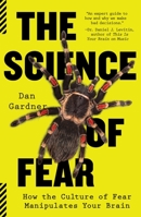 The Science of Fear: Why We Fear the Things We Shouldn't--and Put Ourselves in Greater Danger 0771036892 Book Cover