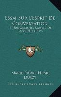 Essai Sur L'Esprit De Conversation: Et Sur Quelques Moyens De L'Acquerir (1819) 1279248033 Book Cover