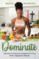 Dominate : Optimize Your Body for Longevity in 21 Days with a Vegetarian Lifestyle 1735834815 Book Cover
