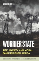 Worrier State: Risk, Anxiety and Moral Panic in South Africa 1526171880 Book Cover