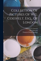 Collection Of Pictures Of W.g. Coesvelt, Esq., Of London... 1018779248 Book Cover