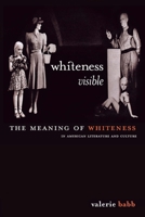 Whiteness Visible: The Meaning of Whiteness in American Literature 0814713122 Book Cover