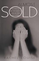 Almost Sold: The Miracles God Performed to Free Me from Sex Slavery 144979453X Book Cover