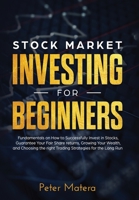Stock Market Investing for Beginners: How to Successfully Invest in Stocks, Guarantee Your Fair Share returns, Growing Your Wealth, and Choosing the right Day Trading Strategies for the Long Run 8831351451 Book Cover
