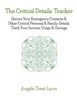 The Critical Details Tracker: Keep Your Details Safe, Track Your Money, Secure Your Important & Emergency Contacts & Other Critical Personal & Family Details. 66 pages, 8.5 x 11 1096827573 Book Cover