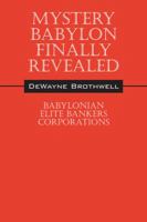 Mystery Babylon Finally Revealed: Babylonian Elite Bankers Corporations 1432765582 Book Cover