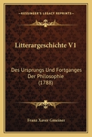 Litterargeschichte V1: Des Ursprungs Und Fortganges Der Philosophie (1788) 1104995190 Book Cover