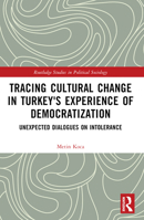 Tracing Cultural Change in Turkey's Experience of Democratization: Unexpected Dialogues on Intolerance 1032318694 Book Cover