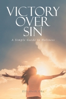 Victory Over Sin: A Simple Guide to Holiness B0FRB6Y45G Book Cover