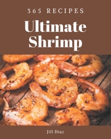 365 Ultimate Shrimp Recipes: Not Just a Shrimp Cookbook! B08GG2DGT4 Book Cover