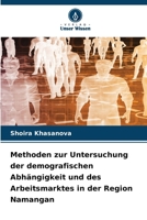 Methoden zur Untersuchung der demografischen Abhängigkeit und des Arbeitsmarktes in der Region Namangan (German Edition) 6630225627 Book Cover