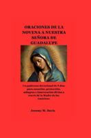 ORACIONES DE LA NOVENA A NUESTRA SEÑORA DE GUADALUPE: Un poderoso devocional de 9 días para sanación, protección, milagros e intervención divina a través de la Madre de las Américas. B0G4CXJ1X4 Book Cover