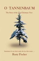 O Tannenbaum: The Story of the Last Christmas Tree 1413705316 Book Cover