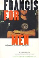 Francis for Men: Otherwise, We Need Weapons 0867165049 Book Cover