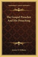 The Gospel Preacher And His Preaching 1163189057 Book Cover