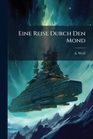 Eine Reise Durch Den Mond: Mit Einer Französischen, Drei Bogen Starken Vorrede: La Jeune Allemagne & La Jeune France 1246118068 Book Cover