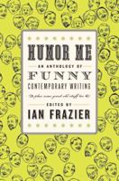 Humor Me: An Anthology of Funny Contemporary Writing (Plus Some Great Old Stuff Too) 0061728950 Book Cover