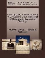 Cassidy (Lee) v. Willis (Burton) U.S. Supreme Court Transcript of Record with Supporting Pleadings 127062976X Book Cover