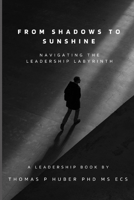 From Shadows to Sunshine: Navigating the Leadership Labyrinth B0CRTHMX21 Book Cover