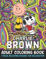 Charlie Brown Adult Coloring Book Stress Relieving Designs For Relaxation: Soopy Adult coloring book stress relieving designs For Snoopy Lovers B08KH3RZB4 Book Cover