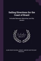 Sailing Directions for the Coast of Brazil: Included Between Maranhao and Rio Janeiro 1340613670 Book Cover