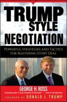 Trump-Style Negotiation: Powerful Strategies and Tactics for Mastering Every Deal 0470225297 Book Cover