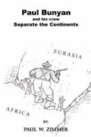 Paul Bunyan and his crew Separate the Continents 1434356078 Book Cover