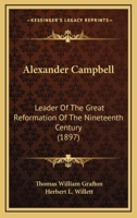 Alexander Campbell: Leader Of The Great Reformation Of The Nineteenth Century 116473329X Book Cover