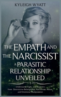 The Empath and the Narcissist. a Parasitic Relationship Unveiled: Understand, Fight, and Recovery from Destructive Relationship, Narcissistic Abuse, and Emotional Manipulation 180109649X Book Cover