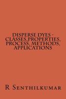 Disperse Dyes - Classes, Properties, Process, Methods, applications 1533400385 Book Cover