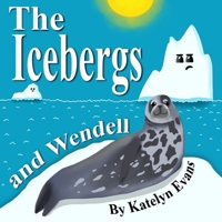 The Icebergs and Wendell (Wendell the Weddell Seal) B0BYRC97TF Book Cover