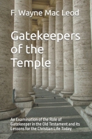 Gatekeepers of the Temple: An Examination of the Role of Gatekeeper in the Old Testament and its Lessons for the Christian Life Today 1080912436 Book Cover