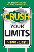 Crush Your Limits: Break Free From Limitations and Achieve Your True Potential 1731121407 Book Cover