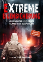 Extreme Eigensicherung: Kriminalität und Krisen kompetent bewältigen (German Edition) B0F1F4HRVX Book Cover