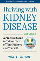 Thriving with Kidney Disease: A Practical Guide to Taking Care of Your Kidneys and Yourself 1421442906 Book Cover