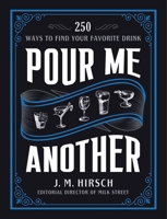 Pour Me Another: 250 Ways to Find Your Favorite Drink 031632535X Book Cover