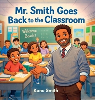 Mr. Smith Goes Back to the Classroom B0GXWSFDGL Book Cover