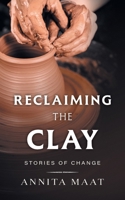Reclaiming the Clay: Stories of Change 1038373921 Book Cover