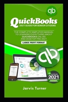 QUICKBOOKS 2021 GUIDE FOR SENIOR CITIZENS. The Complete Simplified Manual to Learning Everything about QuickBooks Online and Desktop Pro 2021 null Book Cover