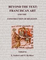 Beyond the Text: Franciscan Art and Construction of Religion 1576593401 Book Cover