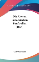 Die �lteren L�beckischen Zunftrollen... 1161061916 Book Cover