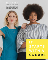 It Starts with a Square: Learn to Sew Your Own Clothes Using Simple Shapes?No Patterns Required! 157715875X Book Cover