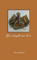 You taught me love 0464710723 Book Cover