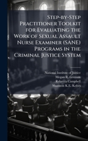 Step-by-Step Practitioner Toolkit for Evaluating the Work of Sexual Assault Nurse Examiner (SANE) Programs in the Criminal Justice System 1025090527 Book Cover