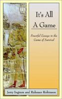 It's All a Game: Powerful Essays in the Game of Survival 1403326010 Book Cover
