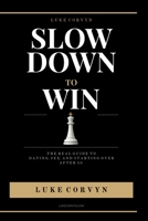 Slow Down to Win: The Real Guide to Dating, Sex, and Starting Over After 50 B0GXVSBQ2R Book Cover