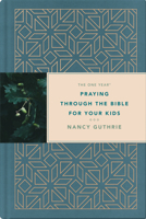 The One Year Praying Through the Bible for Your Kids 1496413369 Book Cover