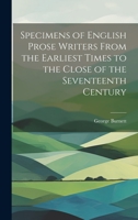 Specimens of English Prose Writers From the Earliest Times to the Close of the Seventeenth Century 102091016X Book Cover
