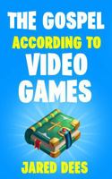 The Gospel According to Video Games 1954135122 Book Cover