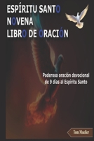 ESPÍRITU SANTO NOVENA LIBRO DE ORACIÓN: Poderosa oración devocional de 9 días al Espíritu Santo (Spanish Edition) B0F47Z6HNJ Book Cover